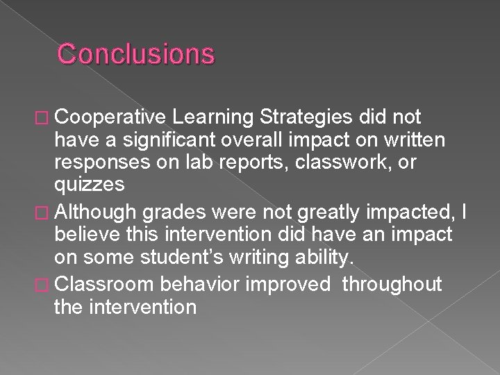 Conclusions � Cooperative Learning Strategies did not have a significant overall impact on written