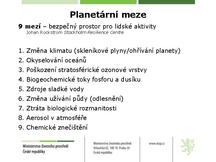 Planetární meze 9 mezí – bezpečný prostor pro lidské aktivity Johan Rockstrom Stockholm Resilience