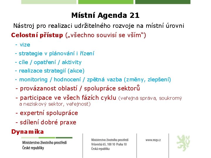 Místní Agenda 21 Nástroj pro realizaci udržitelného rozvoje na místní úrovni Celostní přístup („všechno