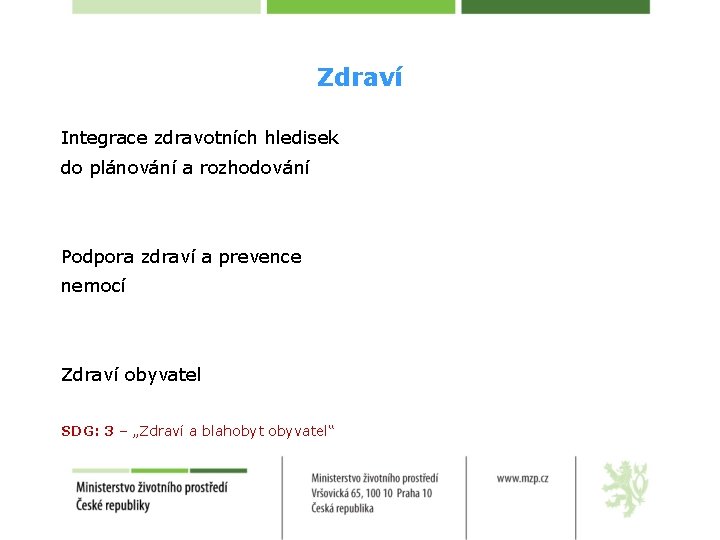 Zdraví Integrace zdravotních hledisek do plánování a rozhodování Podpora zdraví a prevence nemocí Zdraví