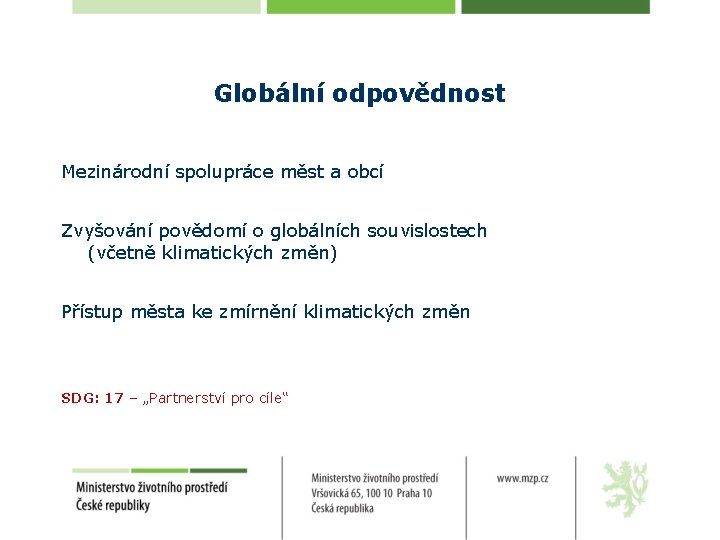 Globální odpovědnost Mezinárodní spolupráce měst a obcí Zvyšování povědomí o globálních souvislostech (včetně klimatických