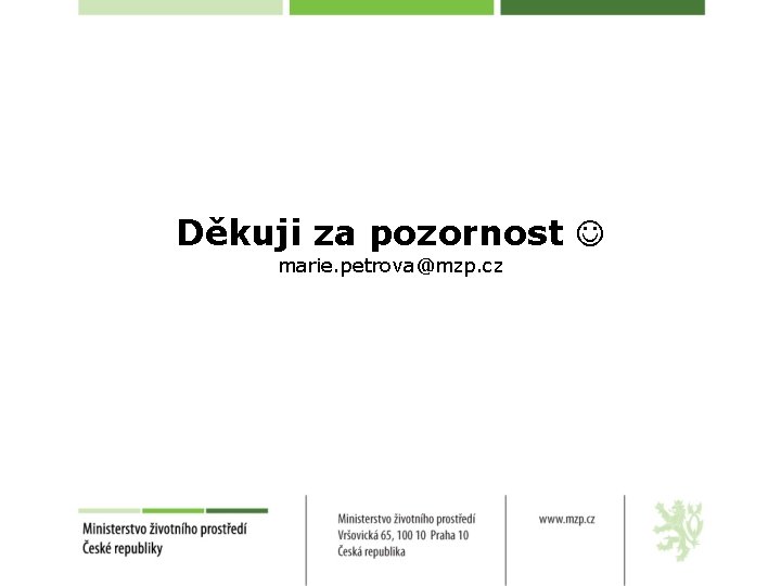 Děkuji za pozornost marie. petrova@mzp. cz 