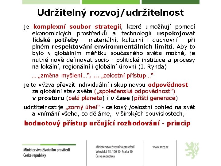Udržitelný rozvoj/udržitelnost je komplexní soubor strategií, které umožňují pomocí ekonomických prostředků a technologií uspokojovat