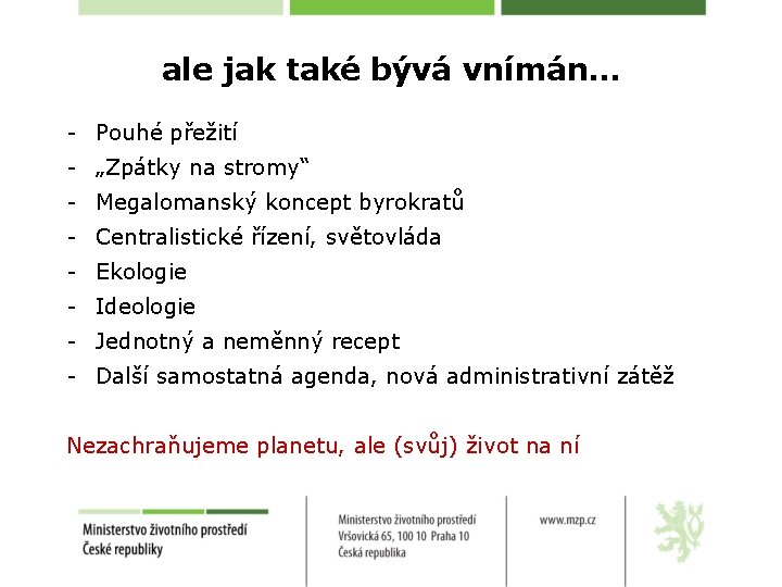 ale jak také bývá vnímán… - Pouhé přežití - „Zpátky na stromy“ - Megalomanský