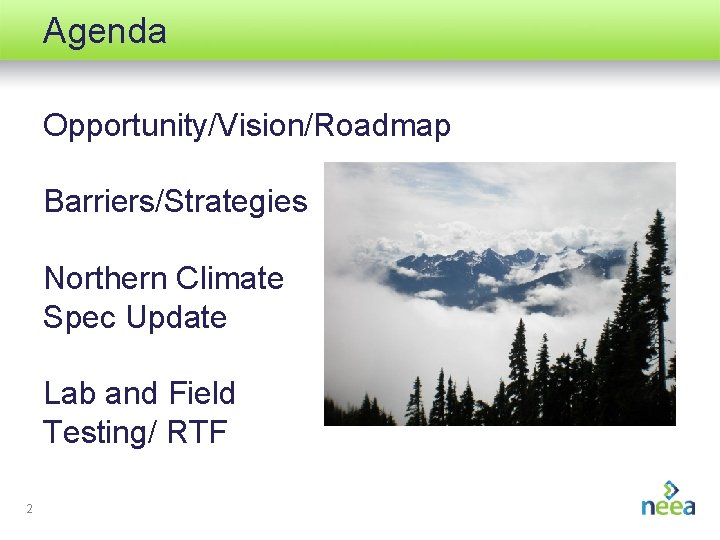 Agenda Opportunity/Vision/Roadmap Barriers/Strategies Northern Climate Spec Update Lab and Field Testing/ RTF 2 