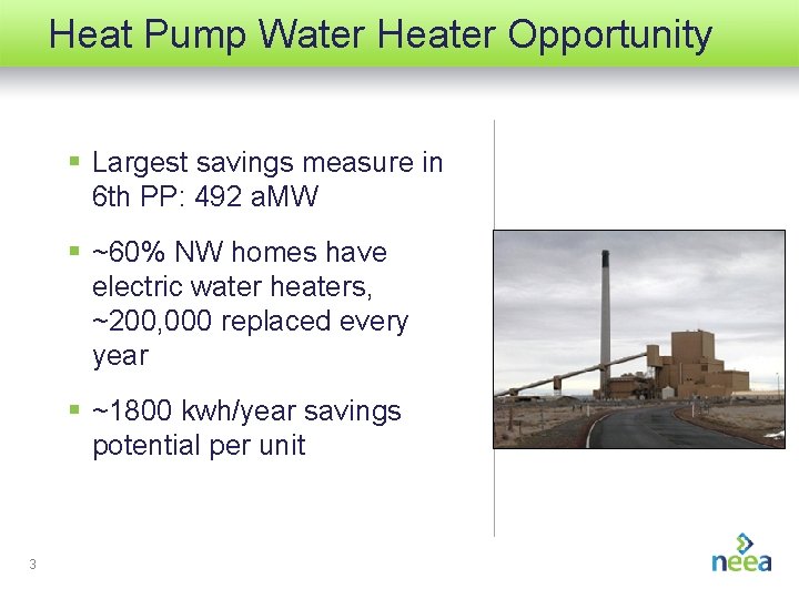Heat Pump Water Heater Opportunity § Largest savings measure in 6 th PP: 492