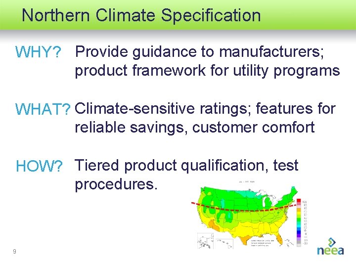 Northern Climate Specification WHY? Provide guidance to manufacturers; product framework for utility programs WHAT?