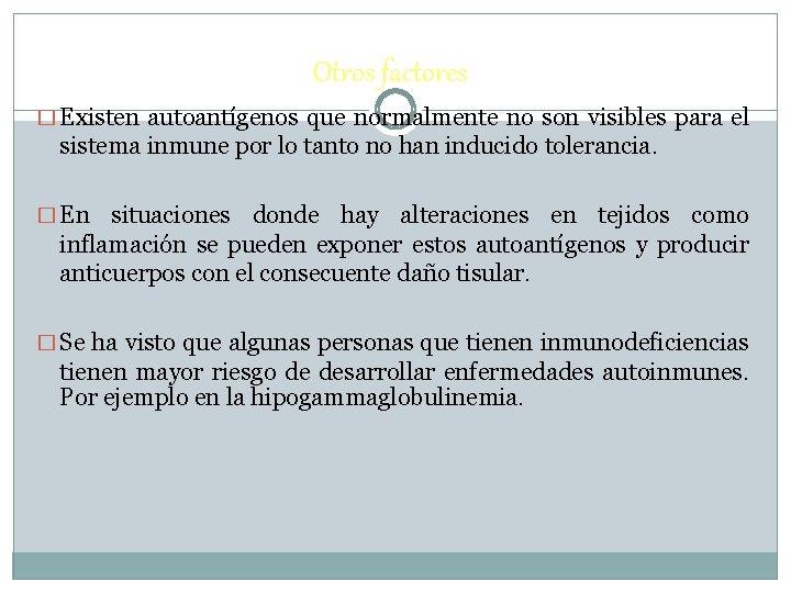 Otros factores � Existen autoantígenos que normalmente no son visibles para el sistema inmune