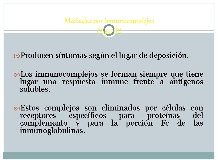 Mediadas por inmunocomplejos (Tipo III) Producen síntomas según el lugar de deposición. Los inmunocomplejos