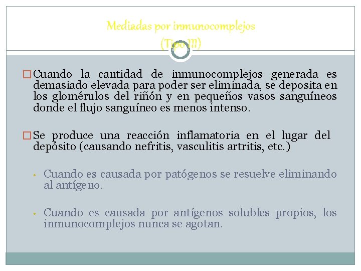 Mediadas por inmunocomplejos (Tipo III) � Cuando la cantidad de inmunocomplejos generada es demasiado