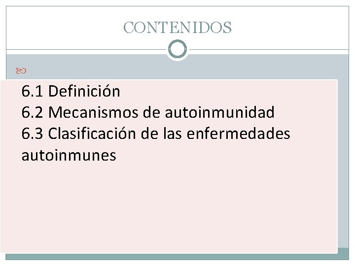 CONTENIDOS 6. 1 Definición 6. 2 Mecanismos de autoinmunidad 6. 3 Clasificación de las