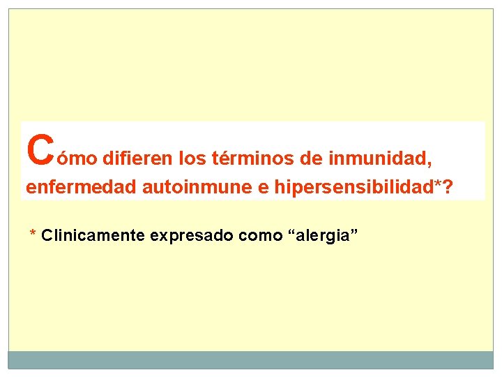 Cómo difieren los términos de inmunidad, enfermedad autoinmune e hipersensibilidad*? * Clinicamente expresado como