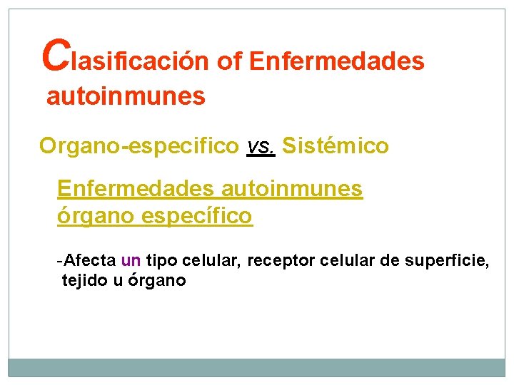 Clasificación of Enfermedades autoinmunes Organo-especifico vs. Sistémico Enfermedades autoinmunes órgano específico -Afecta un tipo