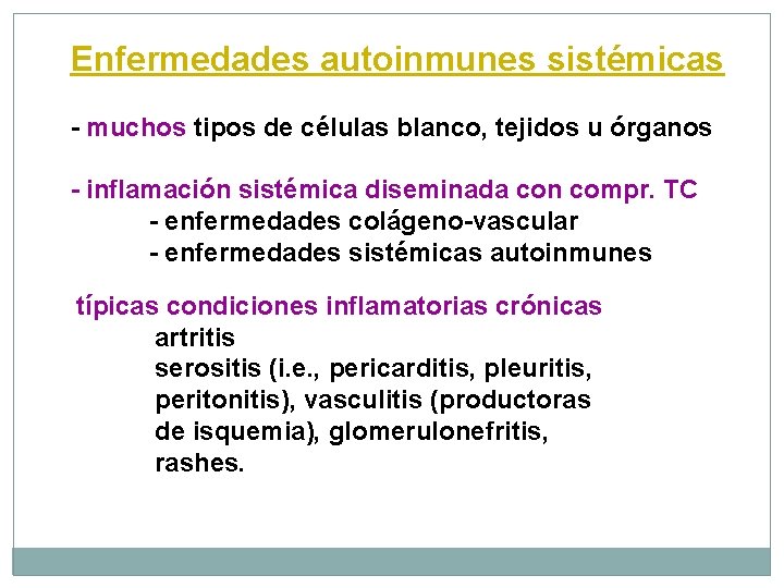 Enfermedades autoinmunes sistémicas - muchos tipos de células blanco, tejidos u órganos - inflamación