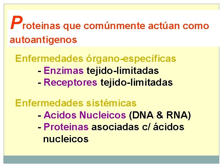 Proteinas que comúnmente actúan como autoantigenos Enfermedades órgano-especificas - Enzimas tejido-limitadas - Receptores tejido-limitadas