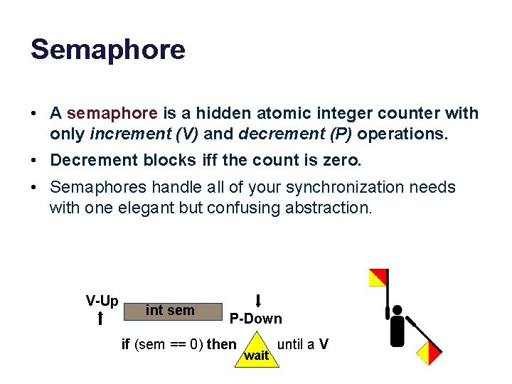Semaphore • A semaphore is a hidden atomic integer counter with only increment (V)