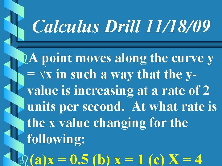 Calculus Drill 11/18/09 b. A point moves along the curve y = √x in