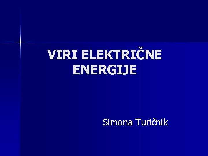 VIRI ELEKTRIČNE ENERGIJE Simona Turičnik 