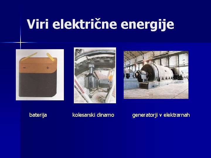 Viri električne energije baterija kolesarski dinamo generatorji v elektrarnah 