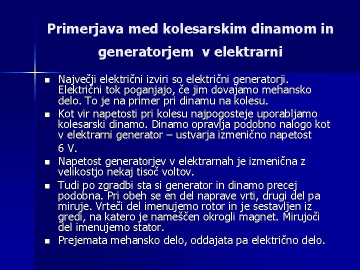 Primerjava med kolesarskim dinamom in generatorjem v elektrarni n n n Največji električni izviri