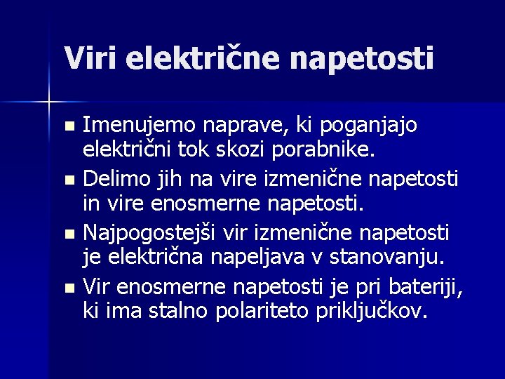 Viri električne napetosti Imenujemo naprave, ki poganjajo električni tok skozi porabnike. n Delimo jih