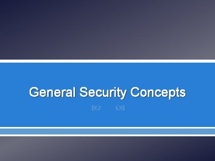 General Security Concepts Contents v v v Understanding