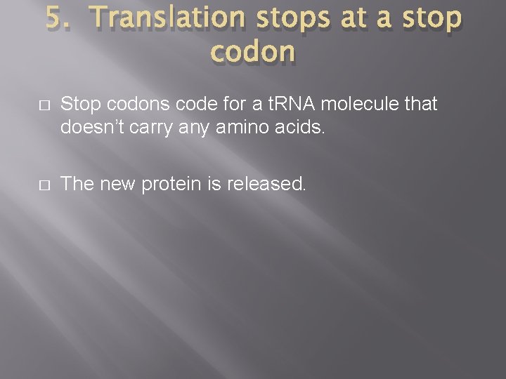 5. Translation stops at a stop codon � Stop codons code for a t.
