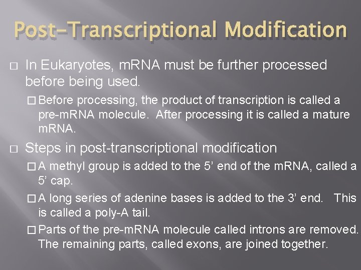 Post-Transcriptional Modification � In Eukaryotes, m. RNA must be further processed before being used.
