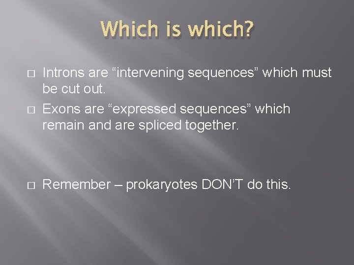 Which is which? � � � Introns are “intervening sequences” which must be cut