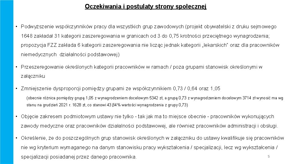 Oczekiwania i postulaty strony społecznej • Podwyższenie współczynników pracy dla wszystkich grup zawodowych (projekt