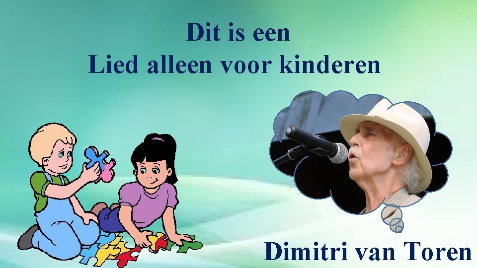 Dit is een Lied alleen voor kinderen Dimitri van Toren 