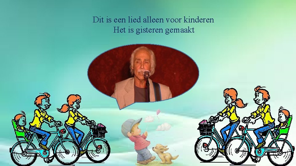 Dit is een lied alleen voor kinderen Het is gisteren gemaakt 