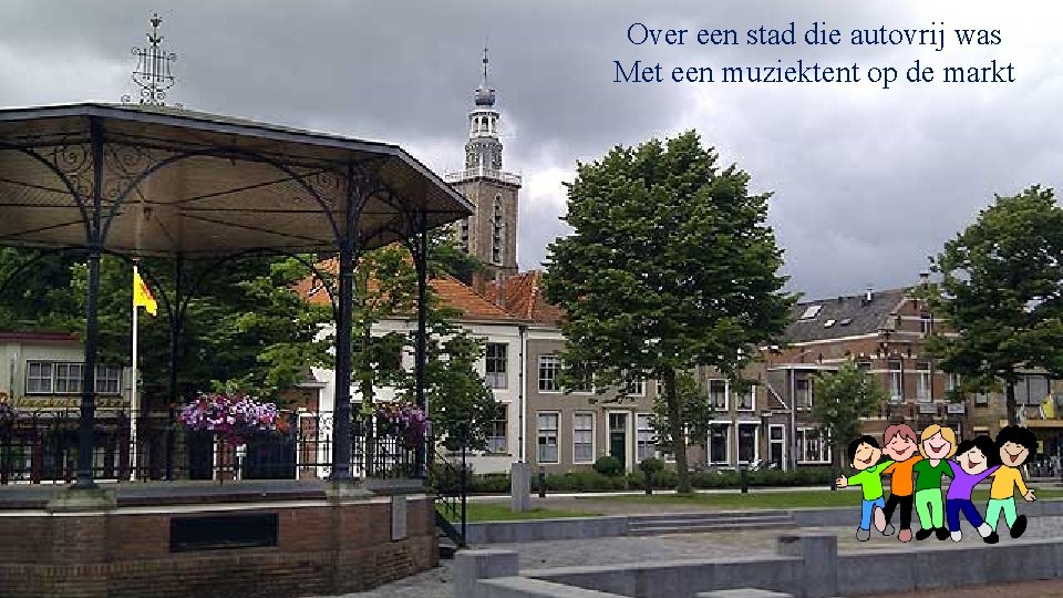 Over een stad die autovrij was Met een muziektent op de markt 