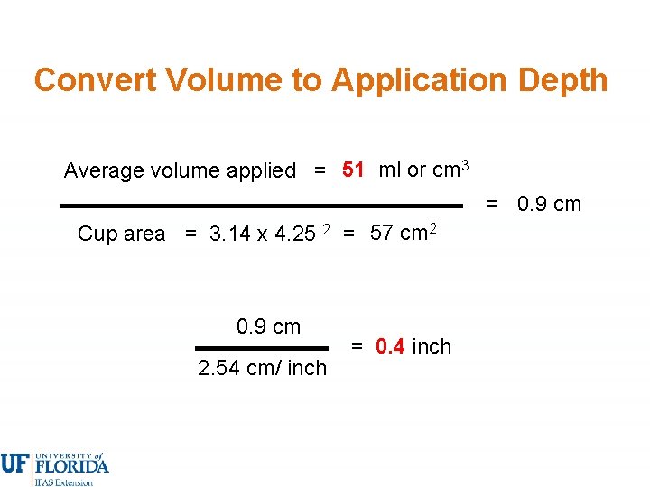 Convert Volume to Application Depth Average volume applied = 51 ml or cm 3