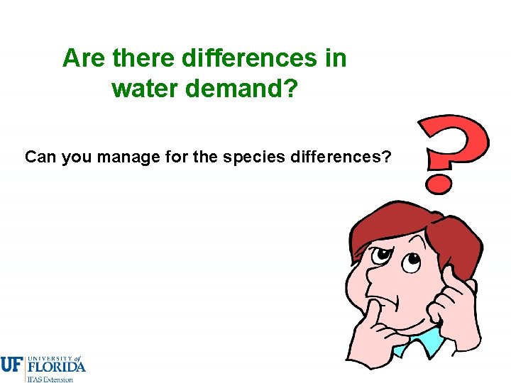 Are there differences in water demand? Can you manage for the species differences? 