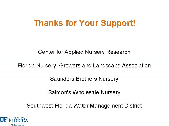 Thanks for Your Support! Center for Applied Nursery Research Florida Nursery, Growers and Landscape