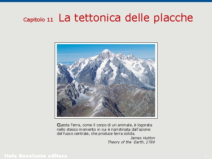 Capitolo 11 La tettonica delle placche Questa Terra, come il corpo di un animale,