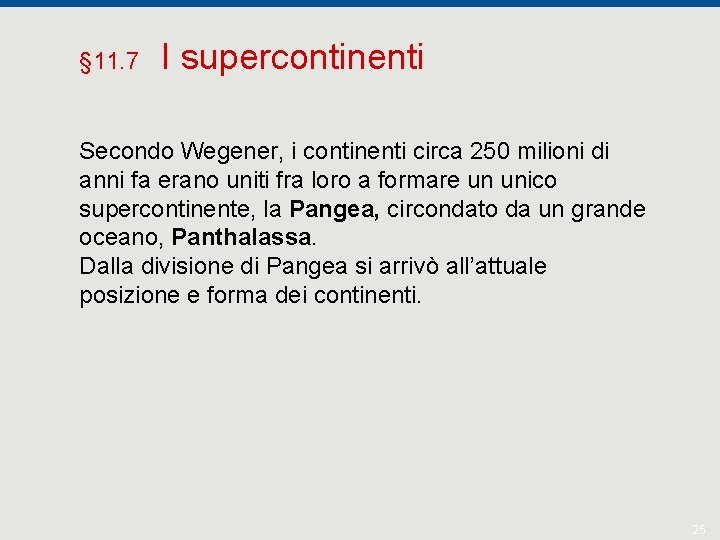 § 11. 7 I supercontinenti Secondo Wegener, i continenti circa 250 milioni di anni