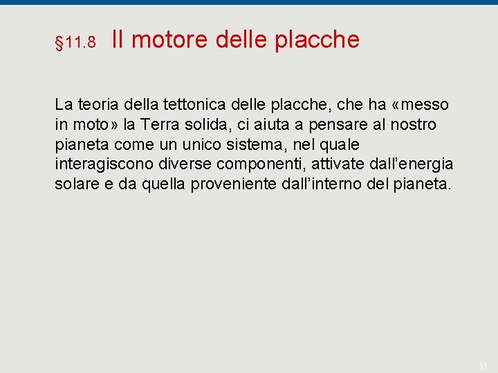 § 11. 8 Il motore delle placche La teoria della tettonica delle placche, che