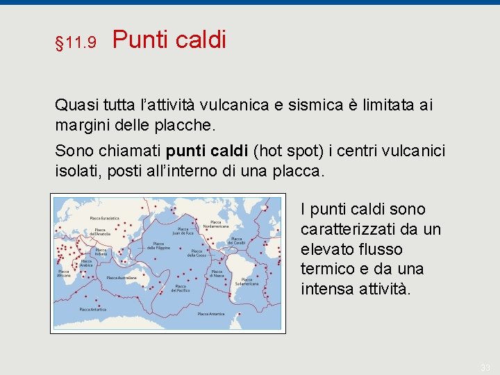 § 11. 9 Punti caldi Quasi tutta l’attività vulcanica e sismica è limitata ai