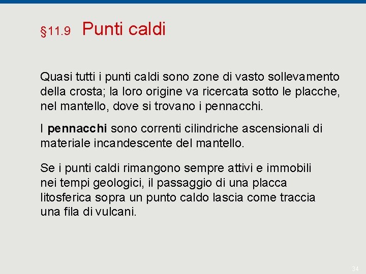 § 11. 9 Punti caldi Quasi tutti i punti caldi sono zone di vasto