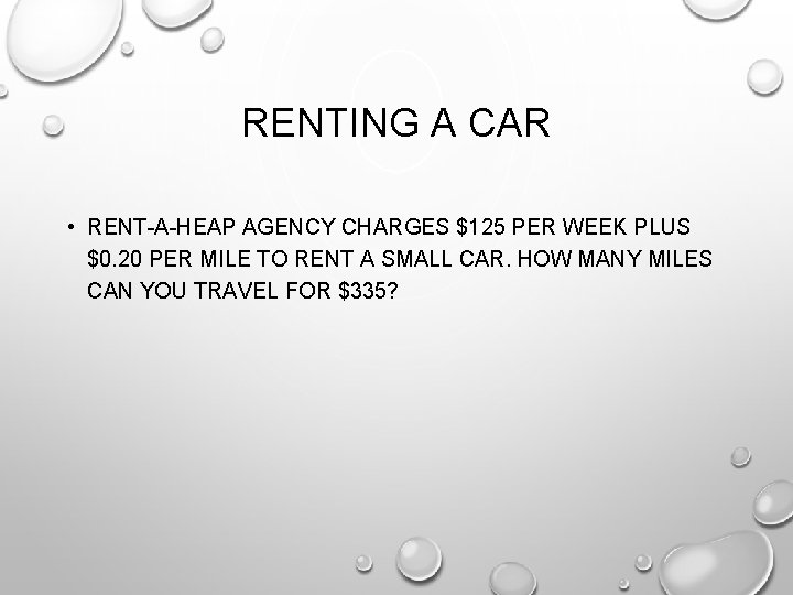 RENTING A CAR • RENT-A-HEAP AGENCY CHARGES $125 PER WEEK PLUS $0. 20 PER