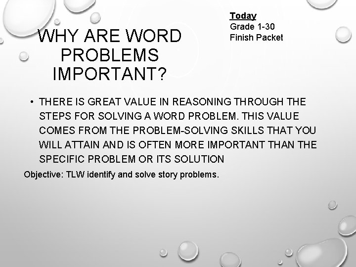 WHY ARE WORD PROBLEMS IMPORTANT? Today Grade 1 -30 Finish Packet • THERE IS