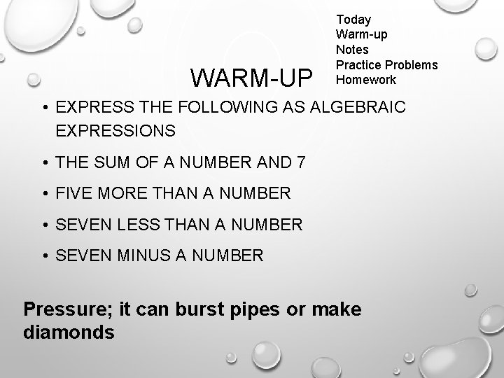 WARM-UP Today Warm-up Notes Practice Problems Homework • EXPRESS THE FOLLOWING AS ALGEBRAIC EXPRESSIONS