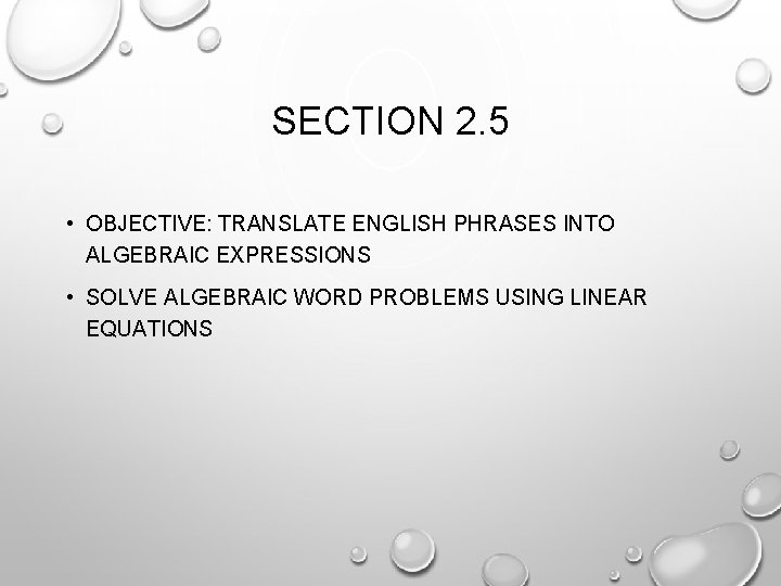 SECTION 2. 5 • OBJECTIVE: TRANSLATE ENGLISH PHRASES INTO ALGEBRAIC EXPRESSIONS • SOLVE ALGEBRAIC