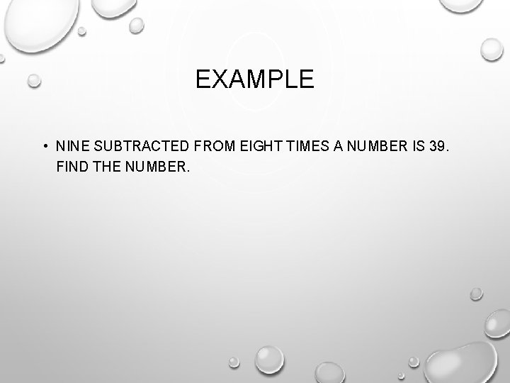 EXAMPLE • NINE SUBTRACTED FROM EIGHT TIMES A NUMBER IS 39. FIND THE NUMBER.