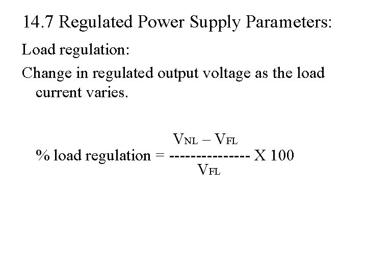 14. 7 Regulated Power Supply Parameters: Load regulation: Change in regulated output voltage as