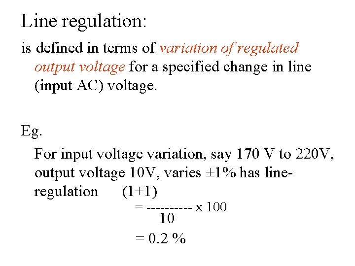 Line regulation: is defined in terms of variation of regulated output voltage for a