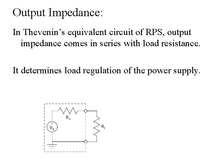 Output Impedance: In Thevenin’s equivalent circuit of RPS, output impedance comes in series with