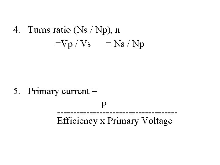 4. Turns ratio (Ns / Np), n =Vp / Vs = Ns / Np